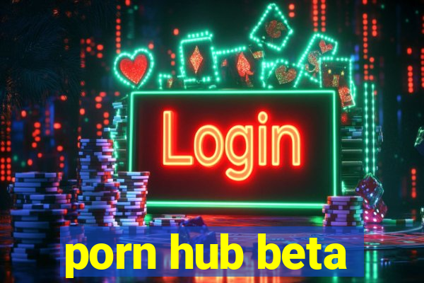 porn hub beta